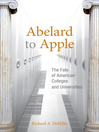 Abelard to Apple (eBook): The Fate of American Colleges and Universities